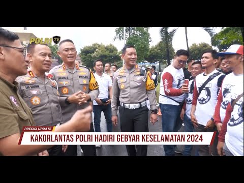 PRESISI UPDATE : KAKORLANTAS POLRI HADIRI GEBYAR KESELAMATAN 2024 11/02/2024