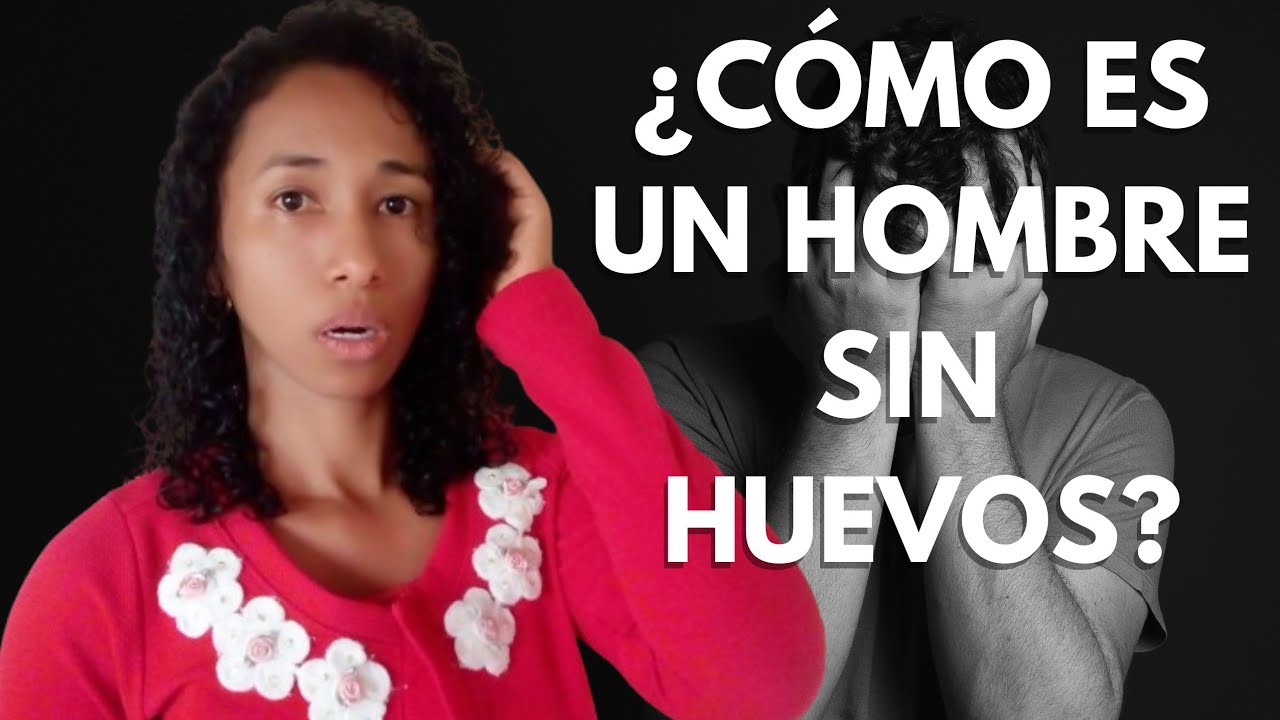 3 Características Del Hombre Que No Tiene Huevos | Kathe Dice Todo