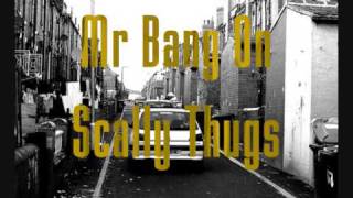 Mr Bang On - Scally Thugs