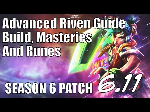 Riven Advanced Guide Build, Masteries & Runes [Season 6, Patch 6.11] FINAL VIDEO