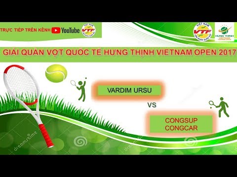 FULL | VARDIM URSU 2-0 CONGSUP CONGCAR | VÒNG LOẠI GIẢI QUẦN VỢT QT HƯNG THỊNH VIETNAM OPEN 2017