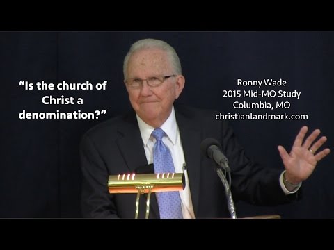 Ronny Wade - Is the church of Christ a denomination?