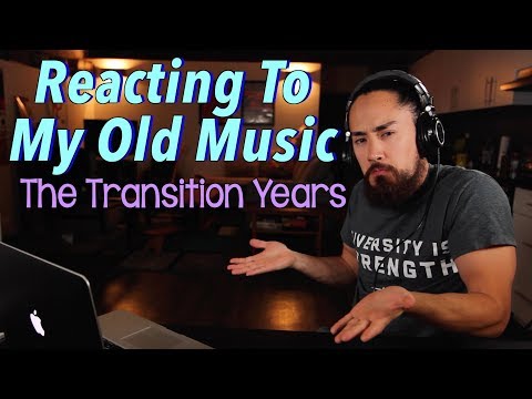 The Transition Years: Reacting To My Old Music