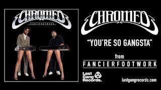 Chromeo - You're So Gangsta