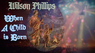 + Wilson Phillips + When A Child Is Born (Lyrics) +