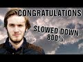 PewDiePie - Congratulations (Slowed Down 800%)