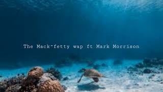 The Mack fetty wap ~ft mark Morrison slowed &amp; reverb