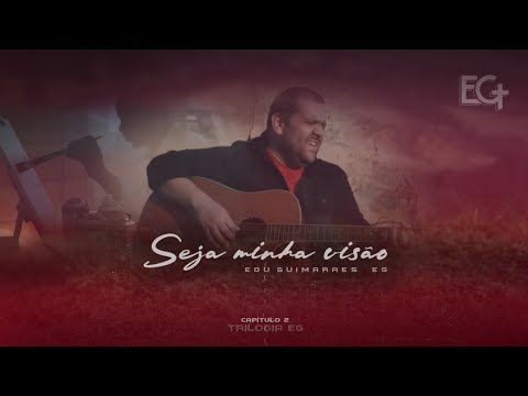 Seja Minha Visão - Edu Guimarães EG