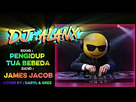DJ Alanx Remix – Pengidup Tua Bebeda – James Jacob (Cover by Daryl & Grez)