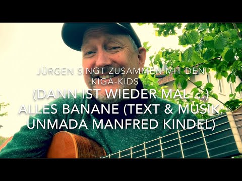 (Dann ist wieder mal ...) Alles Banane 🍌 ( Text & Musik: Unmada Manfred Kindel) h.von Jürgen Fastje