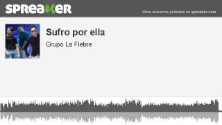 Sufro por ella (made with Spreaker)