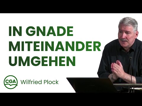In Gnade miteinander umgehen - Wilfried Plock (Gastreferent)