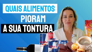 QUAIS ALIMENTOS PIORAM A SUA TONTURA?