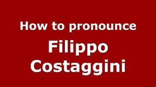 How to pronounce Filippo Costaggini