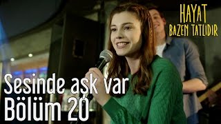 Hayat Bazen Tatlıdır 20. Bölüm - Sesinde Aşk Var