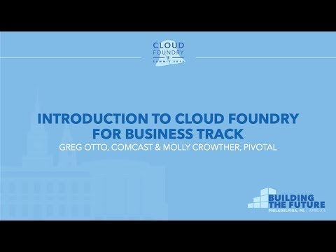 Introduction to Cloud Foundry for Business Track - Greg Otto, Comcast & Molly Crowther, Pivotal