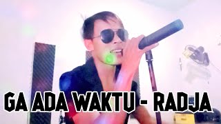 Download lagu Ga ada waktu - Radja ( cover Axcel Awey ) mp3