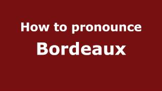 How to pronounce Bordeaux