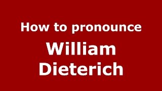 How to pronounce William Dieterich