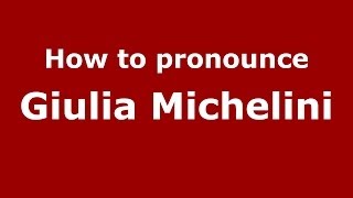 How to pronounce Giulia Michelini