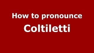 How to pronounce Coltiletti