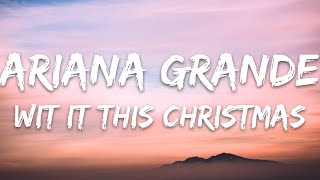 Ariana Grande - Wit It This Christmas (Lyrics)