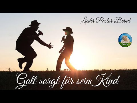 Gott sorgt für sein Kind - Lied von Pastor Bernd