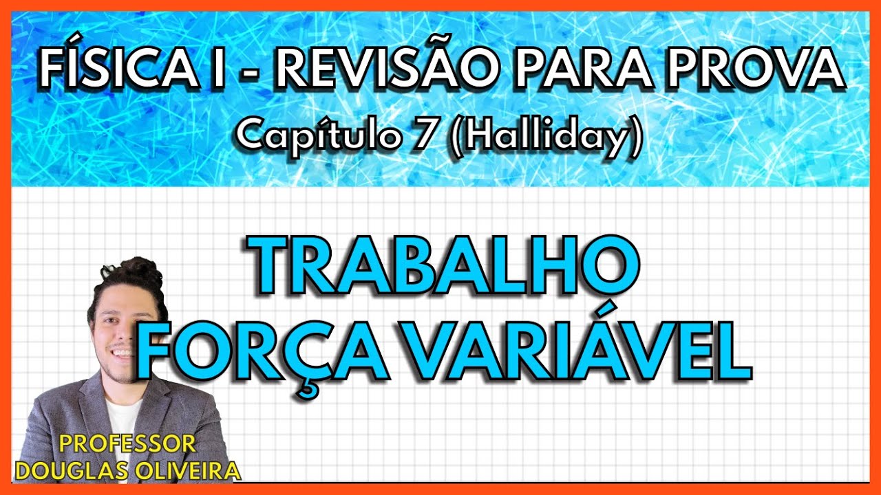 [REVISÃO FÍSICA 1] Trabalho Força Variável (Capítulo 7 Halliday)