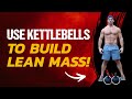 How to Use Kettlebells to Build Lean Muscle [4 Simple Steps]