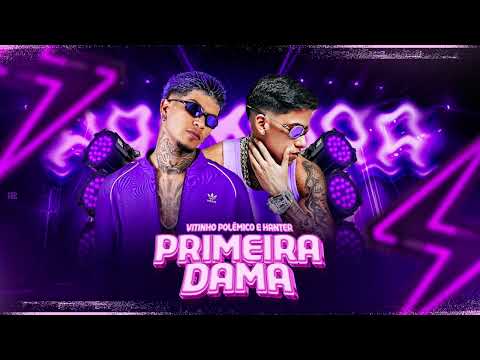 VITINHO POLÊMICO E HANTER - PRIMEIRA DAMA