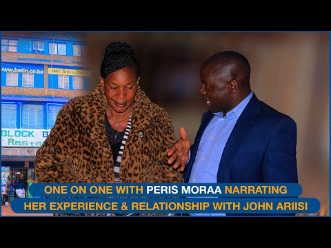 ONE ON ONE WITH PERIS MORAA NYAATA NARRATING HER LIFE EXPERIENCE & RELATIONSHIP WITH JOHN ARIISI