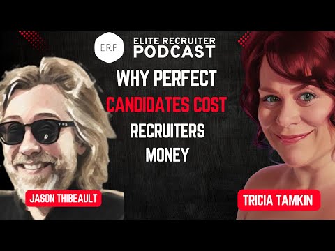 Tricia Tamkin & Jason Thibeault on Why Perfect Candidates Cost Recruiters Money