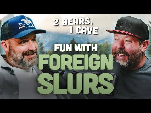 Fun With Foreign Slurs | 2 Bears, 1 Cave