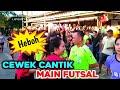 HEBOH CEWEK CEWEK CANTIK BERMAIN FUTSAL