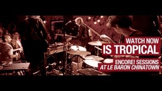 Is Tropical - Lies, Orange &amp; Seasick Mutiny - Encore Sessions S1E5