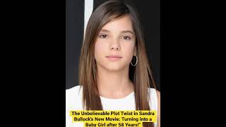 The Unbelievable Plot Twist in Sandra Bullock&#39;s New Movie: Turning into a Baby Girl after 58 Years!&quot;