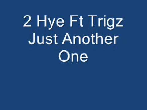 Just Another One 2 Hye Ft Trigz