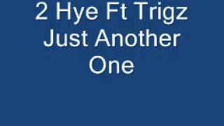 Just Another One 2 Hye Ft Trigz