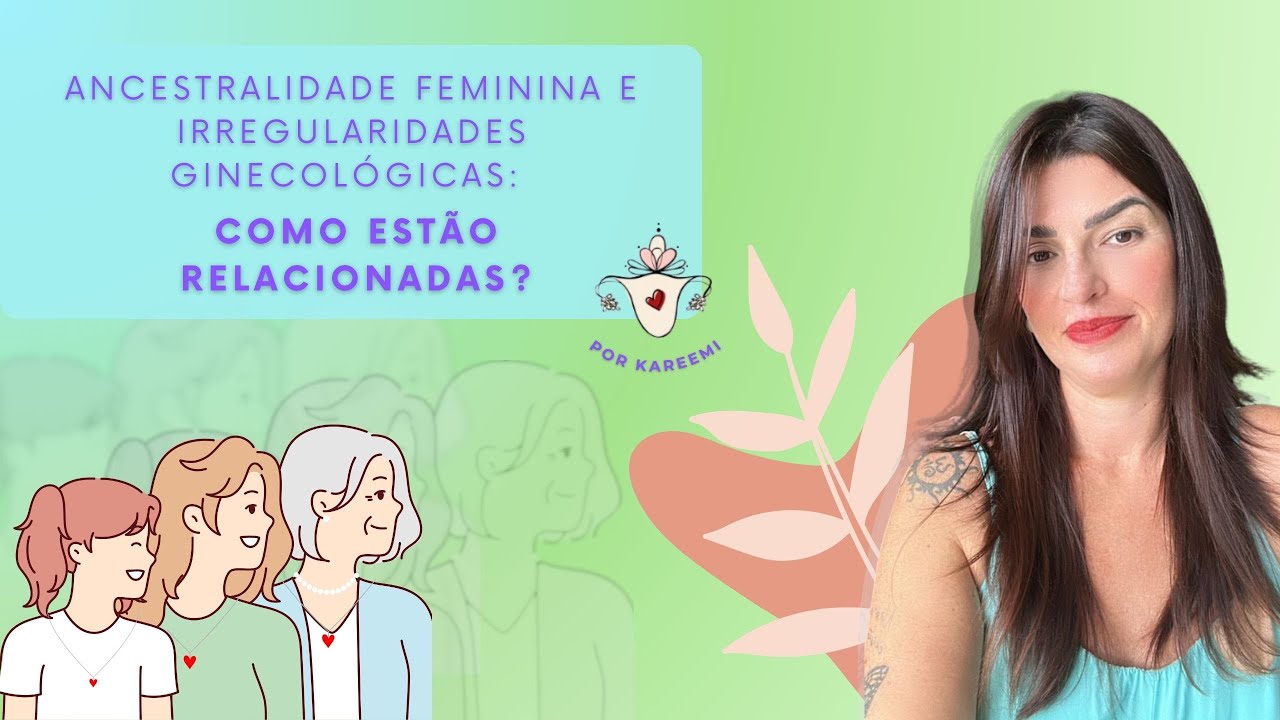 Ancestralidade Feminina e Irregularidades Ginecológicas: Como Estão Relacionadas?