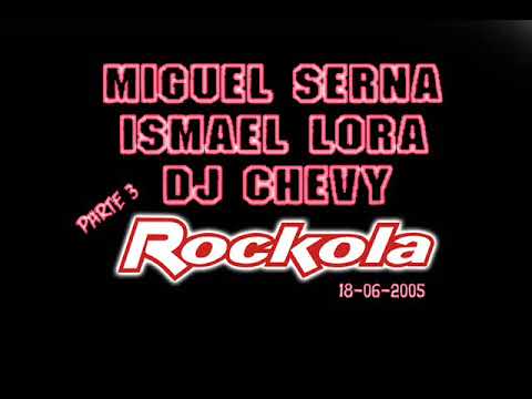 MIGUEL SERNA, ISMAEL LORA & DJ CHEVY @ ROCKOLA (18-06-2005) PARTE 3