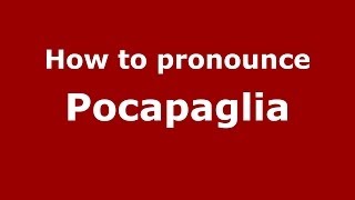 How to pronounce Pocapaglia