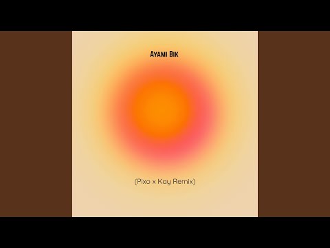Ayami Bik (PIXO & KAY Remix)