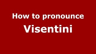 How to pronounce Visentini