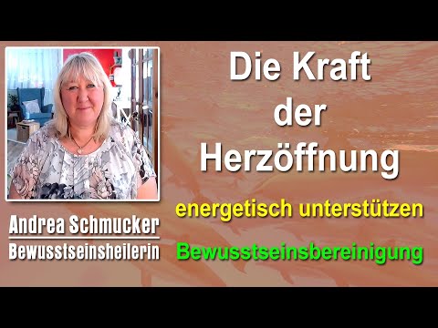 Die Kraft der Herzöffnung energetisch stärken | Andrea Schmucker - Bewusstseinsheilerin