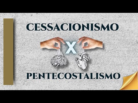 Cessacionismo X Pentecostalismo