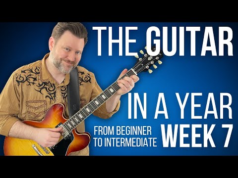The Guitar in a Year | Week 7 - Complete Beginner to Intermediate Guitar Course