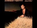 Conway Twitty - I've Never Seen The Likes Of You