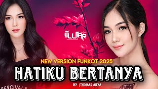 Download lagu NEW FUNKOT 2025 | HATIKU BERTANYA - THOMAS ARYA BY DJ ELLITAR ~ FULL BASS mp3