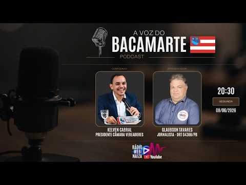 A VOZ DO BACAMARTE | KELVEN CABRAL (Presid. Câmara Vereadores) - 08/06/2026