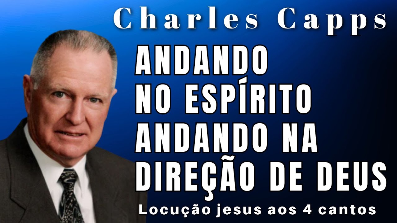 Charles Capps - ANDANDO NO ESPÍRITO SANTO, ANDANDO NA DIREÇÃO DE DEUS. Em Português.